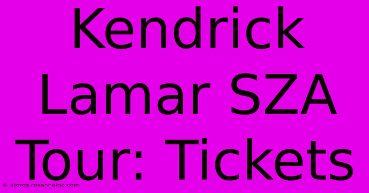 Kendrick Lamar SZA Tour: Tickets