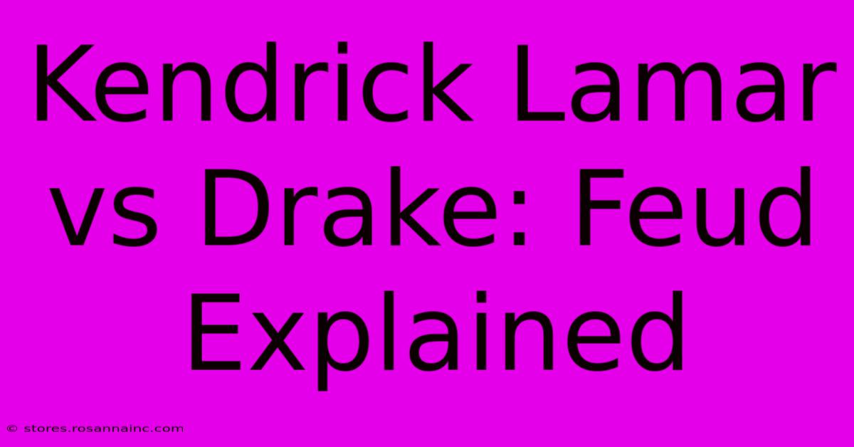 Kendrick Lamar Vs Drake: Feud Explained