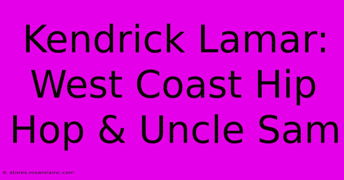 Kendrick Lamar: West Coast Hip Hop & Uncle Sam