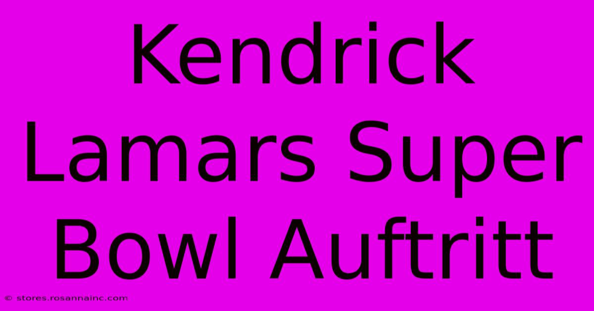 Kendrick Lamars Super Bowl Auftritt