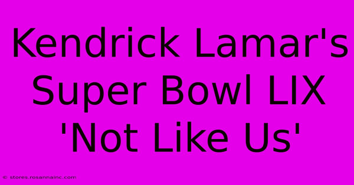 Kendrick Lamar's Super Bowl LIX 'Not Like Us'