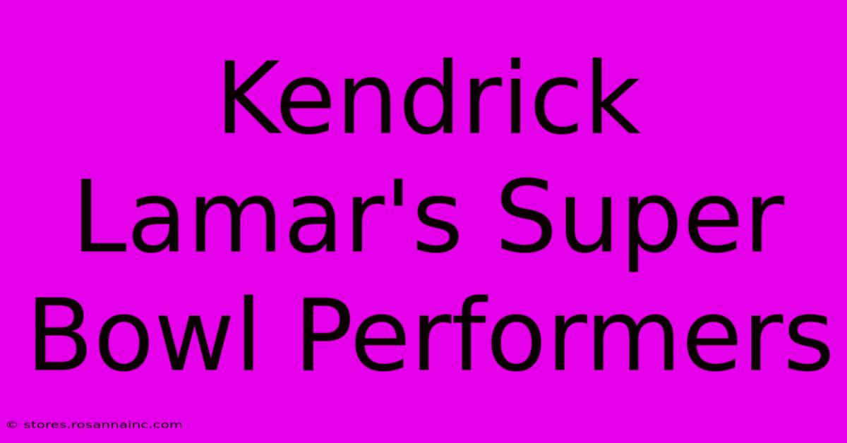 Kendrick Lamar's Super Bowl Performers