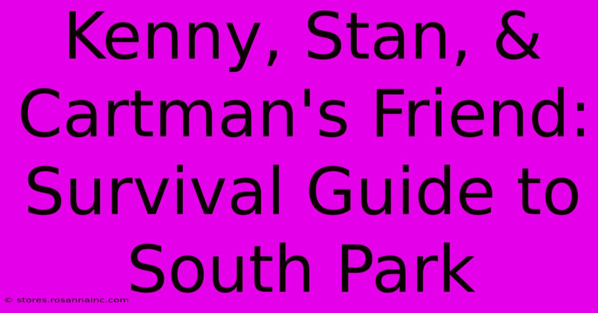 Kenny, Stan, & Cartman's Friend: Survival Guide To South Park