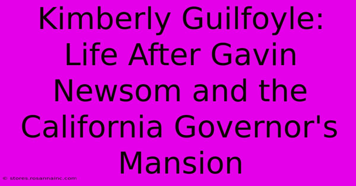 Kimberly Guilfoyle: Life After Gavin Newsom And The California Governor's Mansion