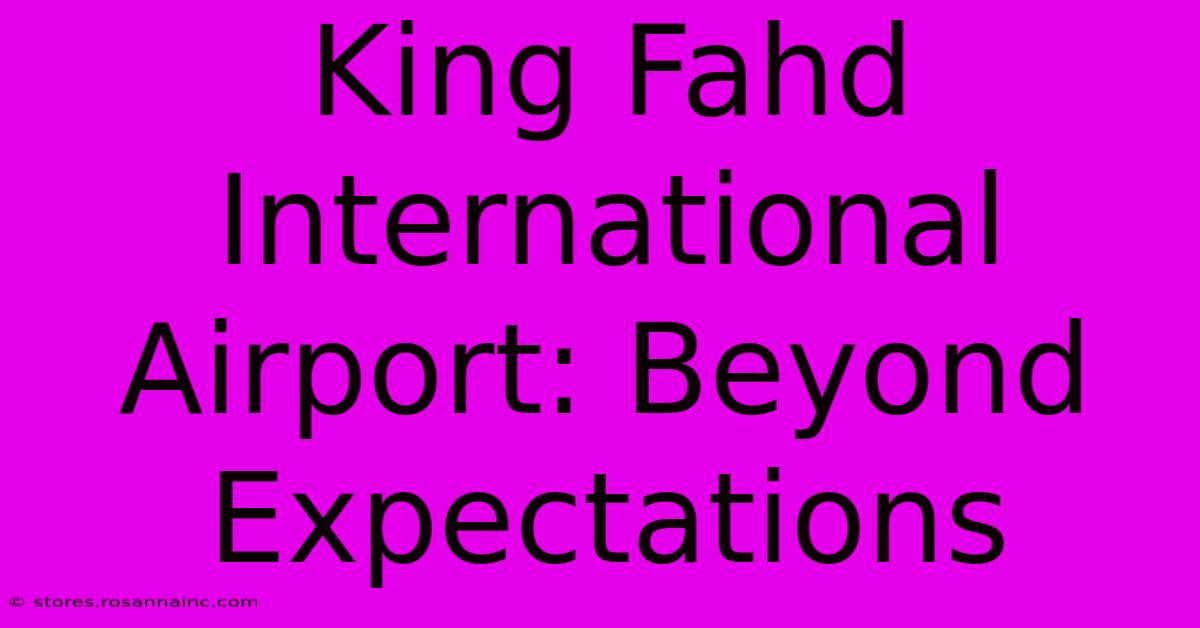 King Fahd International Airport: Beyond Expectations