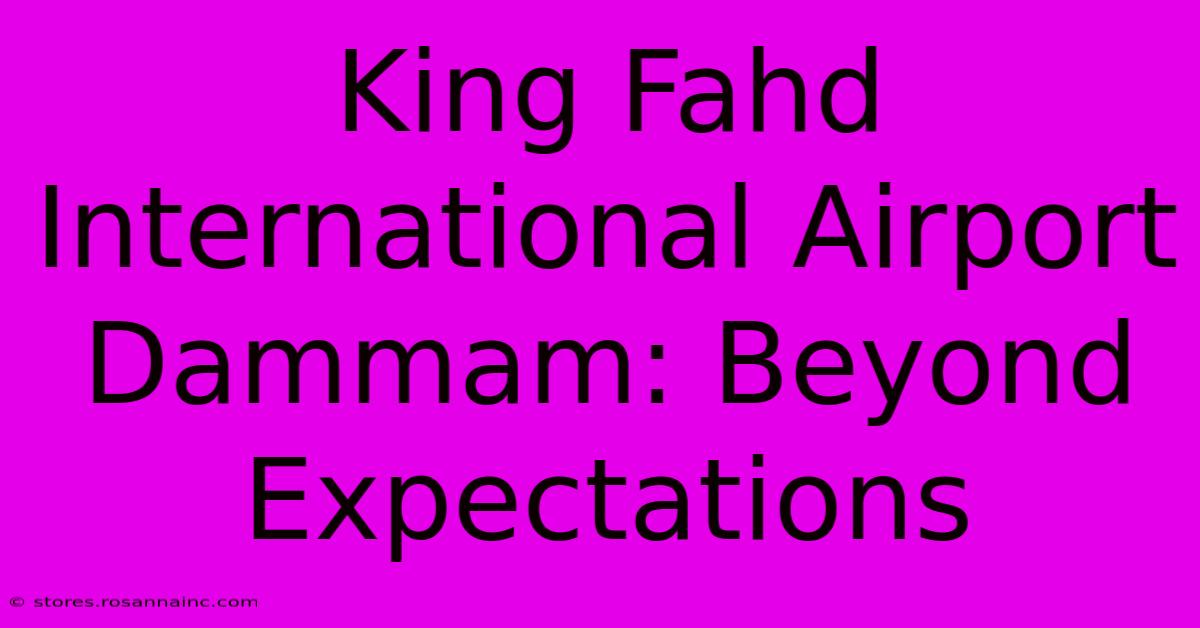 King Fahd International Airport Dammam: Beyond Expectations