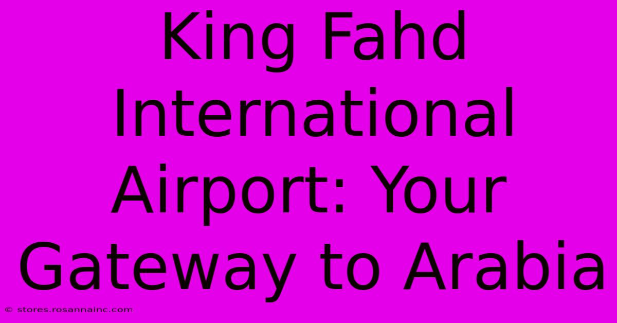 King Fahd International Airport: Your Gateway To Arabia