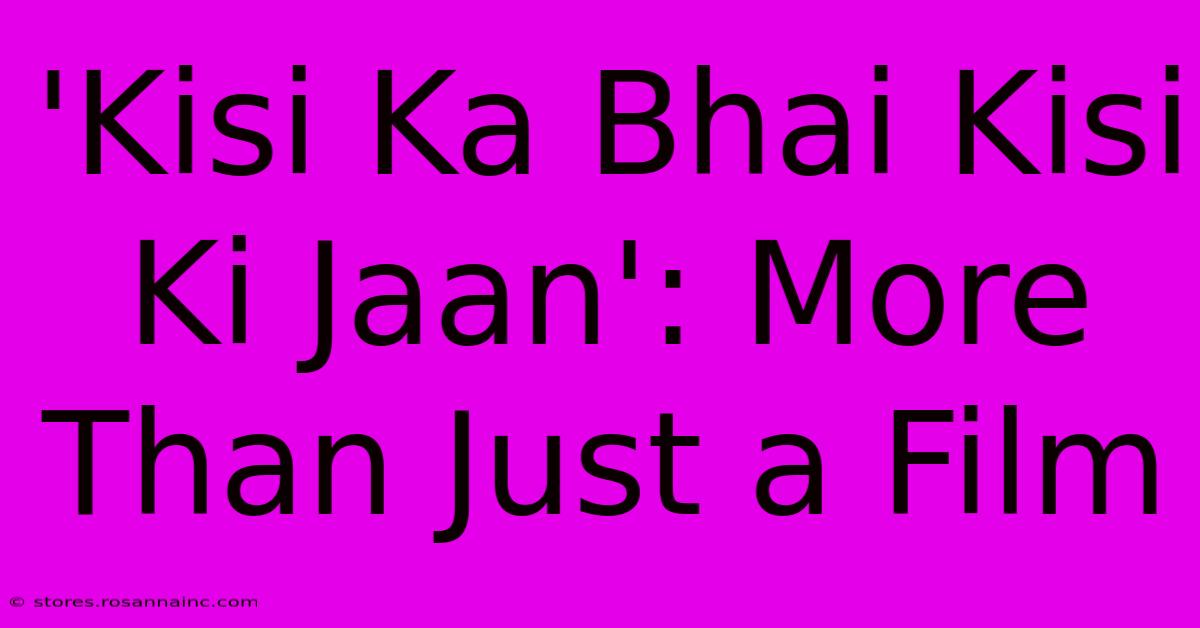 'Kisi Ka Bhai Kisi Ki Jaan': More Than Just A Film