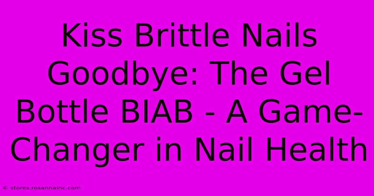 Kiss Brittle Nails Goodbye: The Gel Bottle BIAB - A Game-Changer In Nail Health