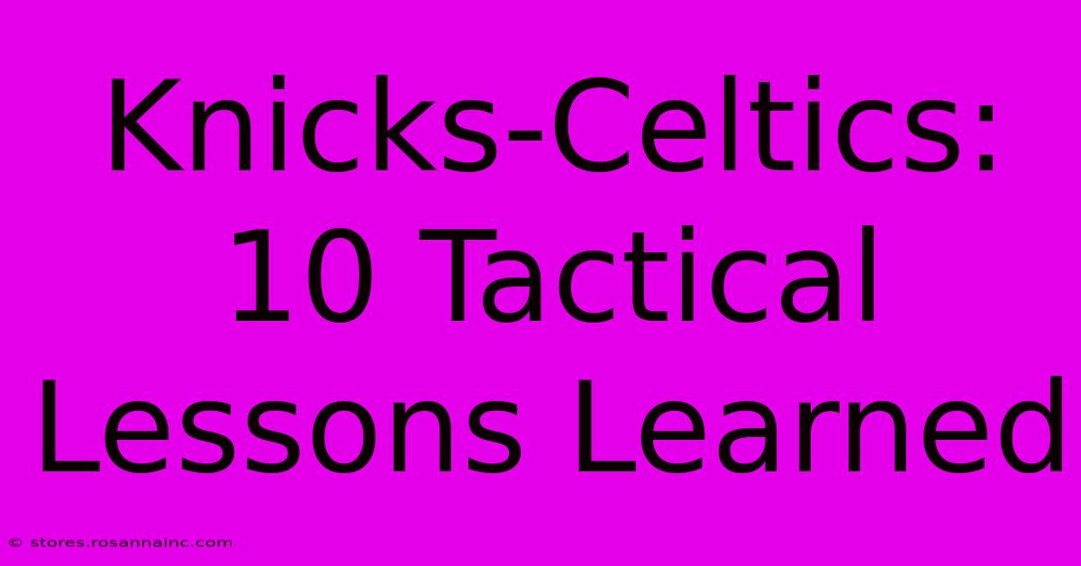 Knicks-Celtics: 10 Tactical Lessons Learned