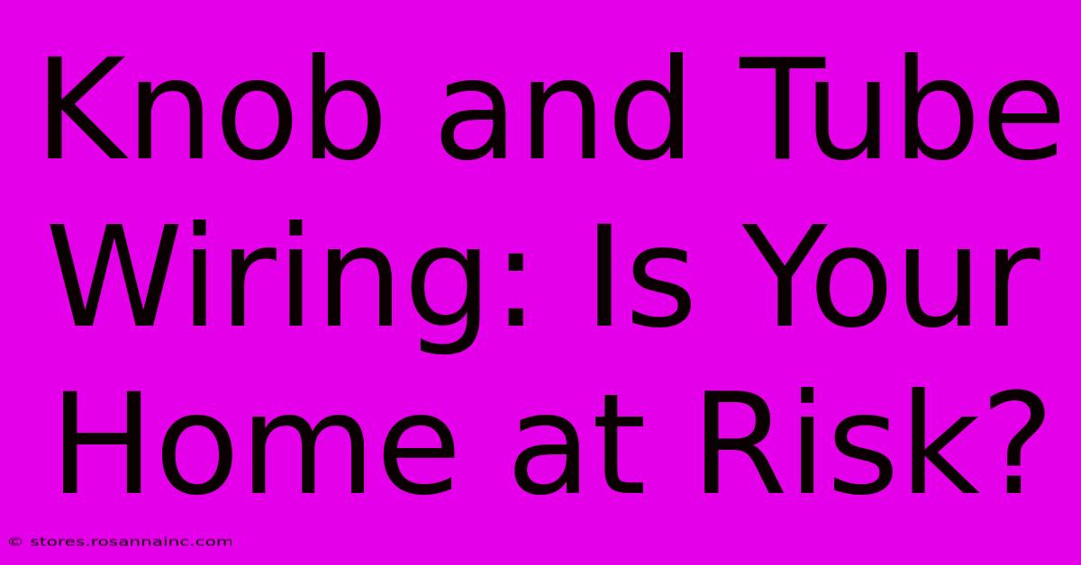 Knob And Tube Wiring: Is Your Home At Risk?