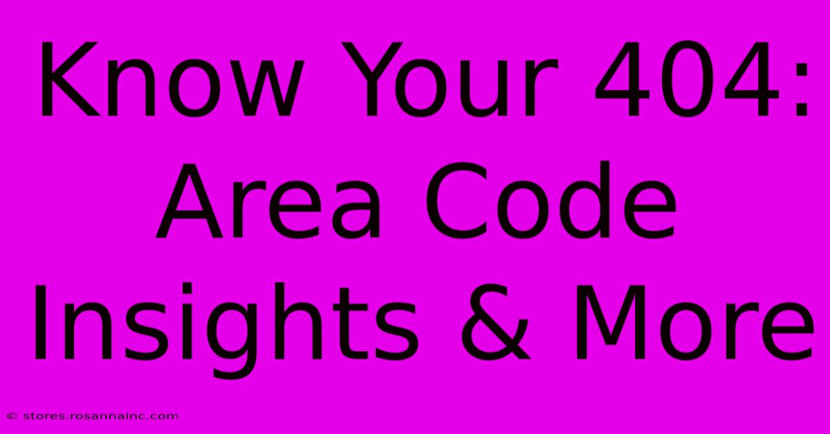 Know Your 404: Area Code Insights & More