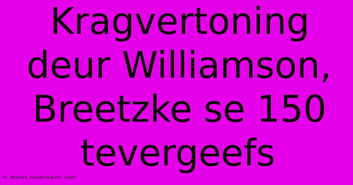 Kragvertoning Deur Williamson, Breetzke Se 150  Tevergeefs