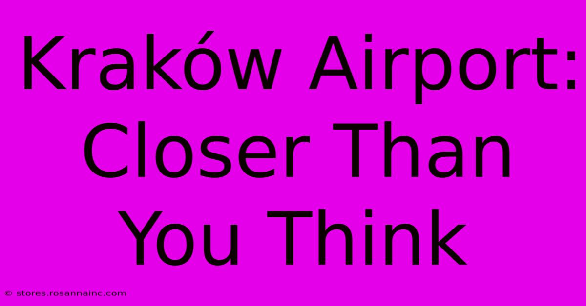 Kraków Airport:  Closer Than You Think