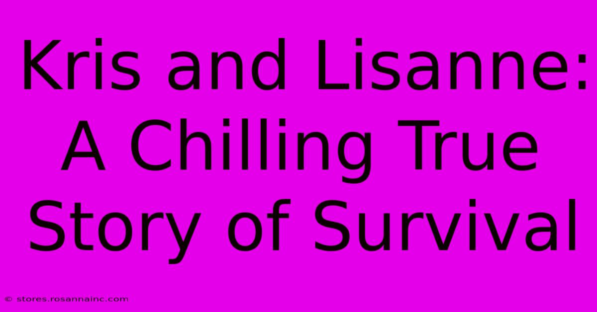 Kris And Lisanne: A Chilling True Story Of Survival