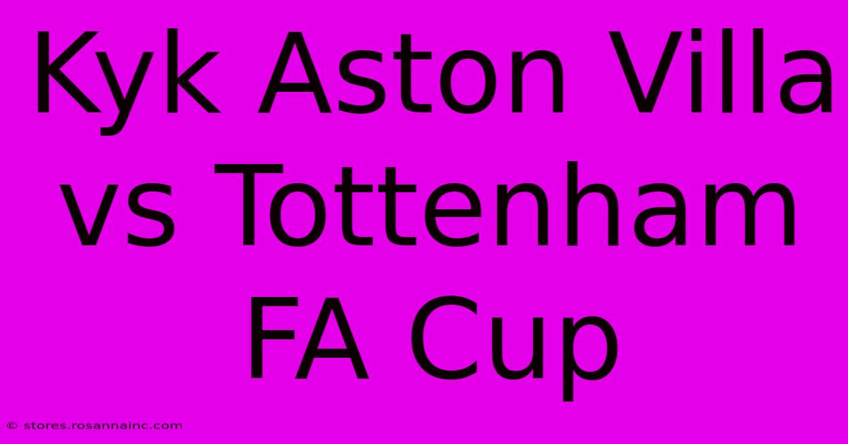 Kyk Aston Villa Vs Tottenham FA Cup