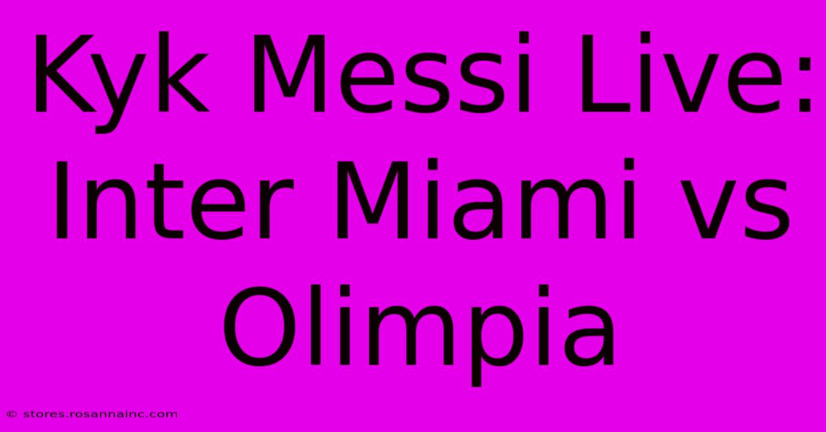 Kyk Messi Live: Inter Miami Vs Olimpia