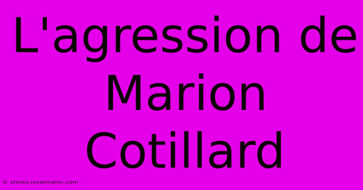 L'agression De Marion Cotillard