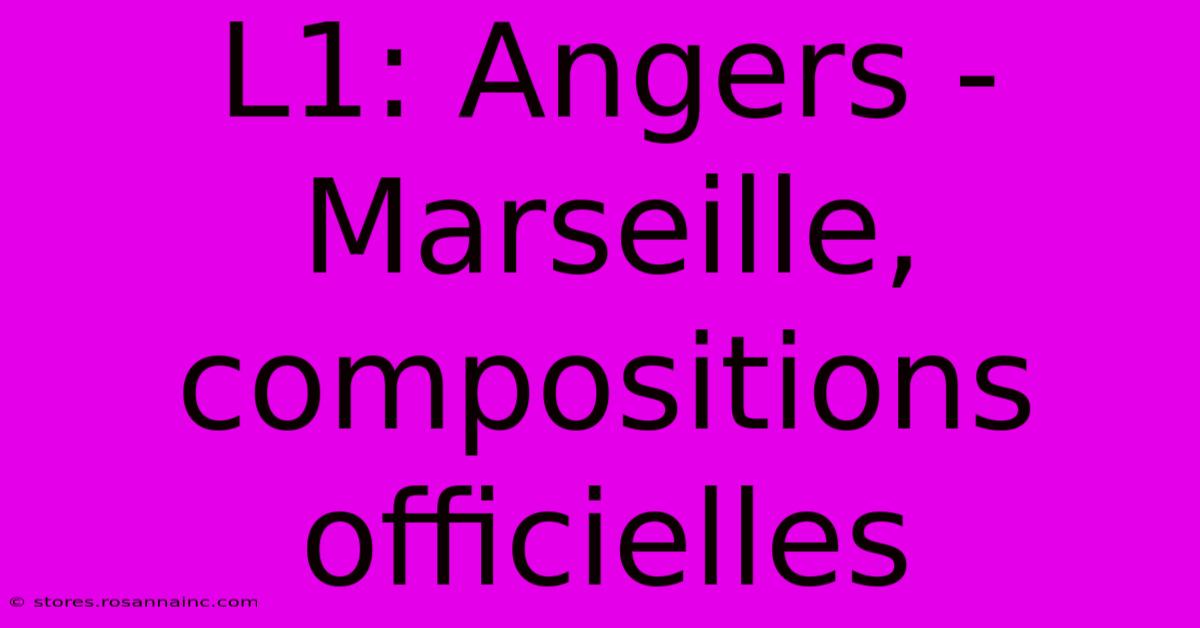 L1: Angers - Marseille, Compositions Officielles