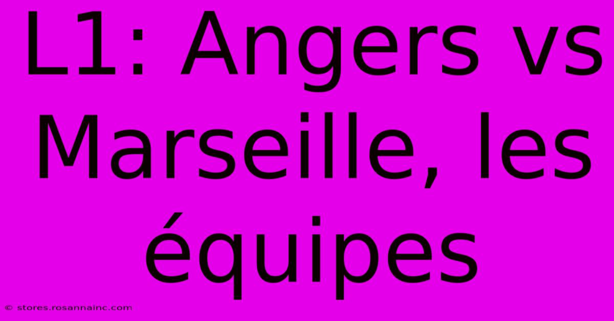 L1: Angers Vs Marseille, Les Équipes