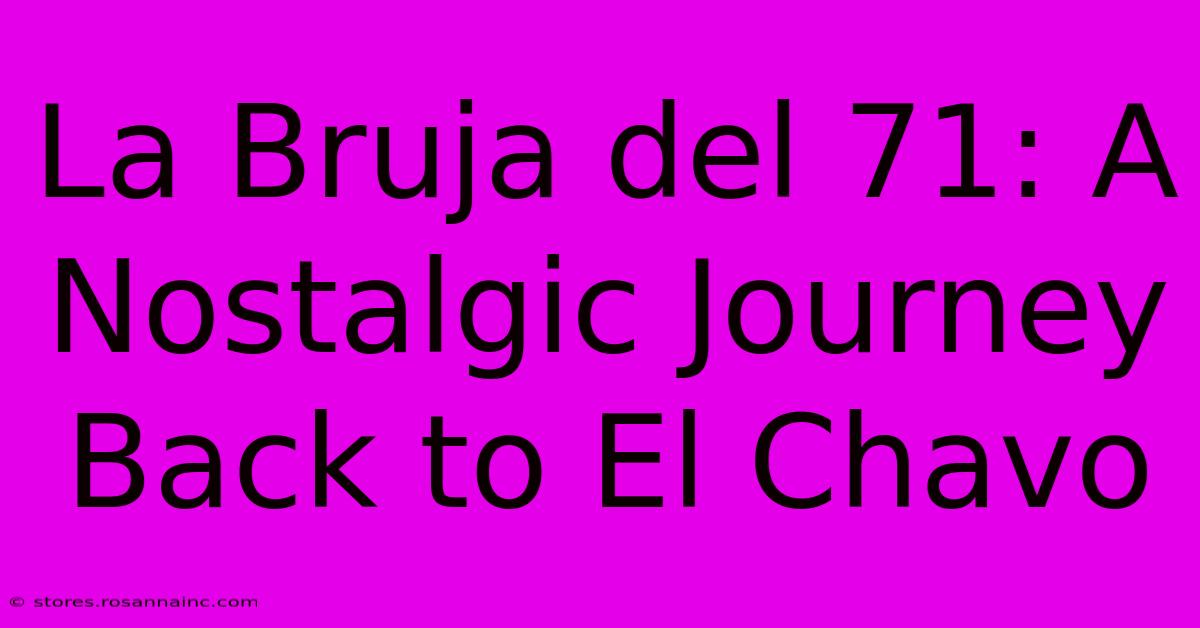 La Bruja Del 71: A Nostalgic Journey Back To El Chavo