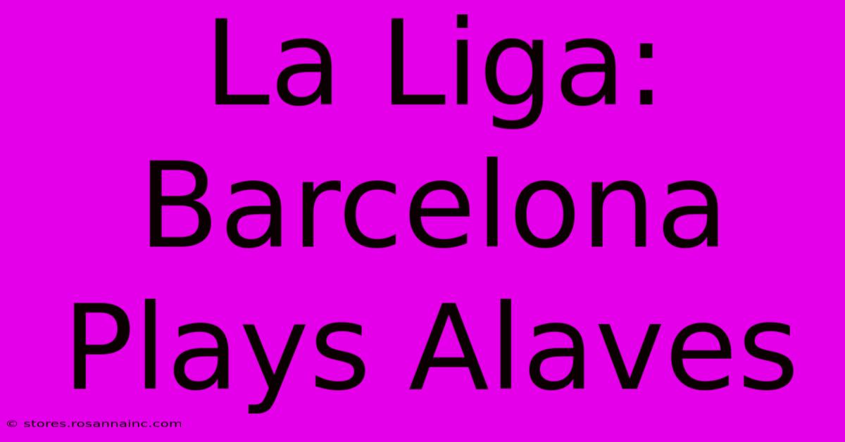 La Liga: Barcelona Plays Alaves