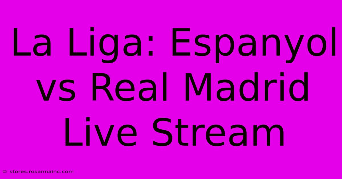 La Liga: Espanyol Vs Real Madrid Live Stream