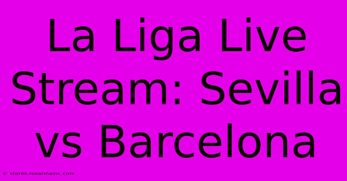 La Liga Live Stream: Sevilla Vs Barcelona