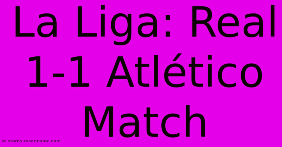 La Liga: Real 1-1 Atlético Match