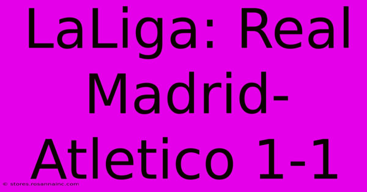 LaLiga: Real Madrid-Atletico 1-1