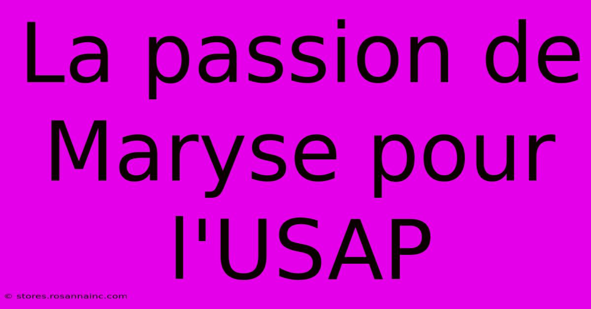 La Passion De Maryse Pour L'USAP