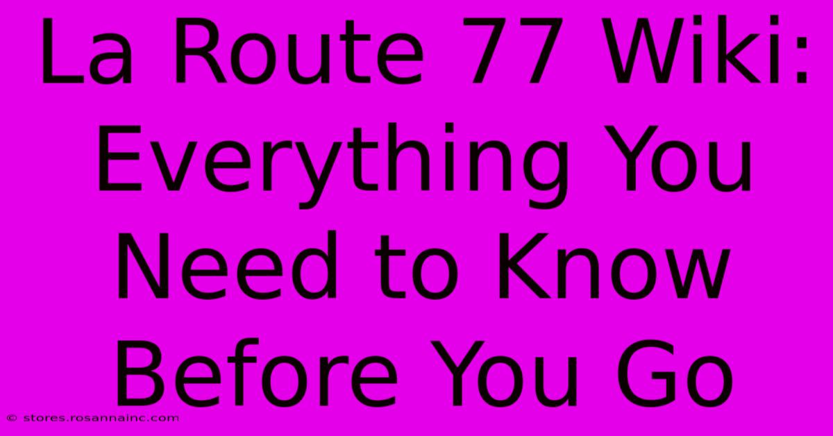 La Route 77 Wiki: Everything You Need To Know Before You Go