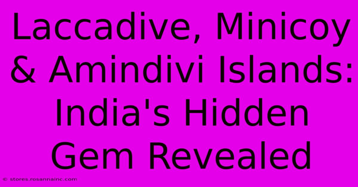 Laccadive, Minicoy & Amindivi Islands: India's Hidden Gem Revealed