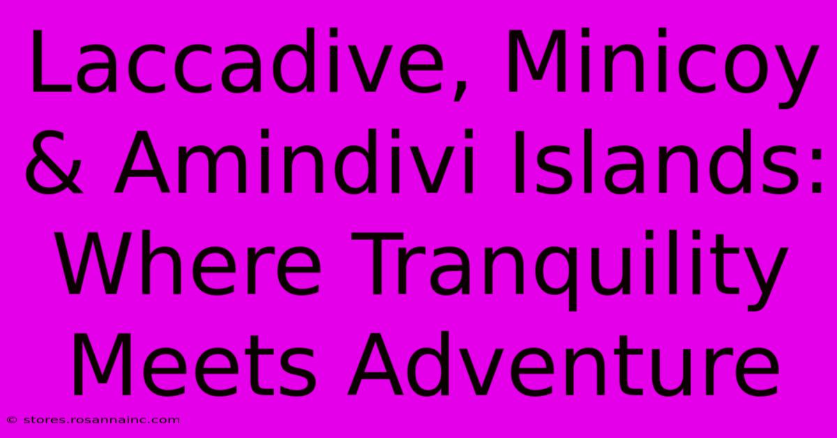 Laccadive, Minicoy & Amindivi Islands: Where Tranquility Meets Adventure