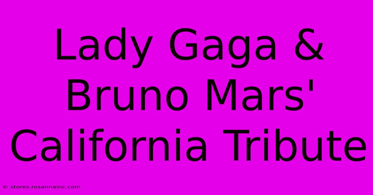 Lady Gaga & Bruno Mars' California Tribute