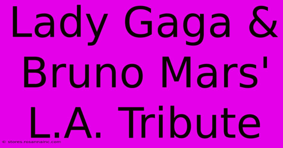 Lady Gaga & Bruno Mars' L.A. Tribute