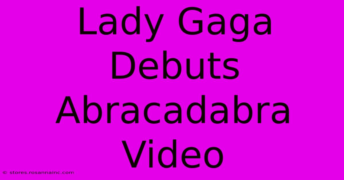 Lady Gaga Debuts Abracadabra Video