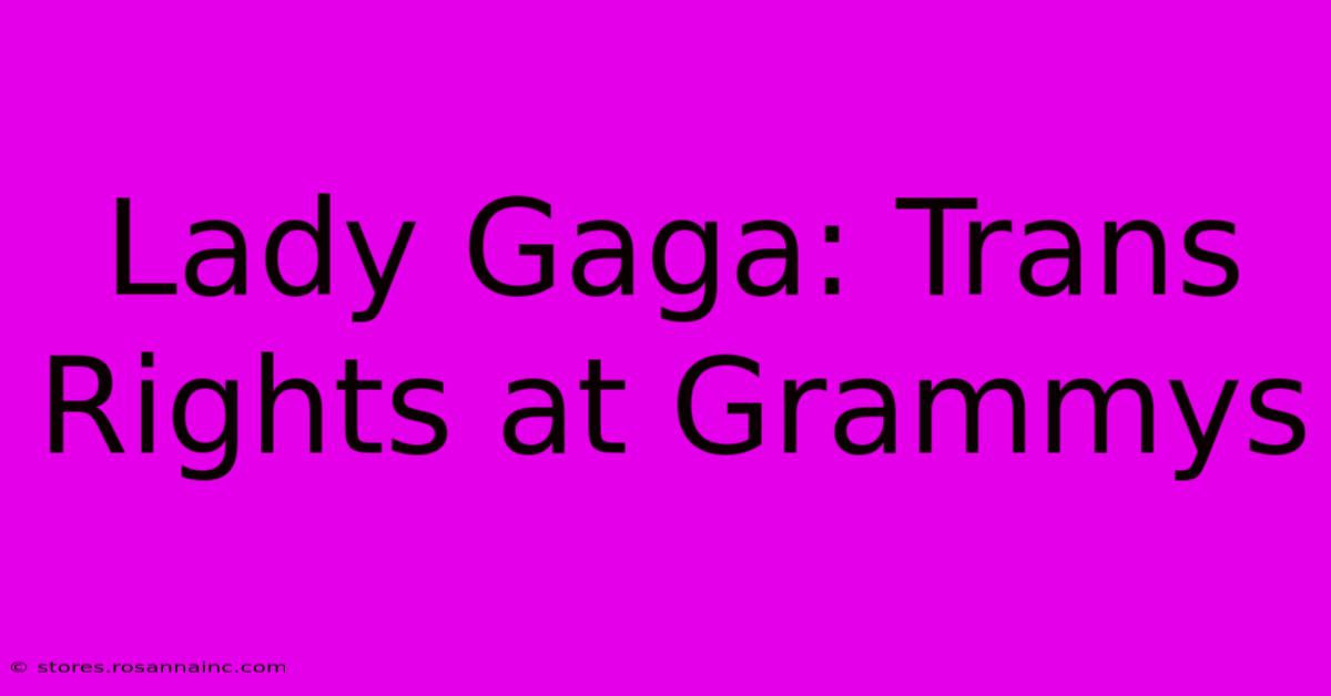 Lady Gaga: Trans Rights At Grammys