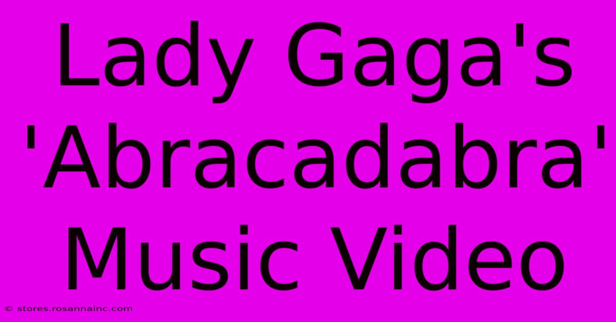 Lady Gaga's 'Abracadabra' Music Video