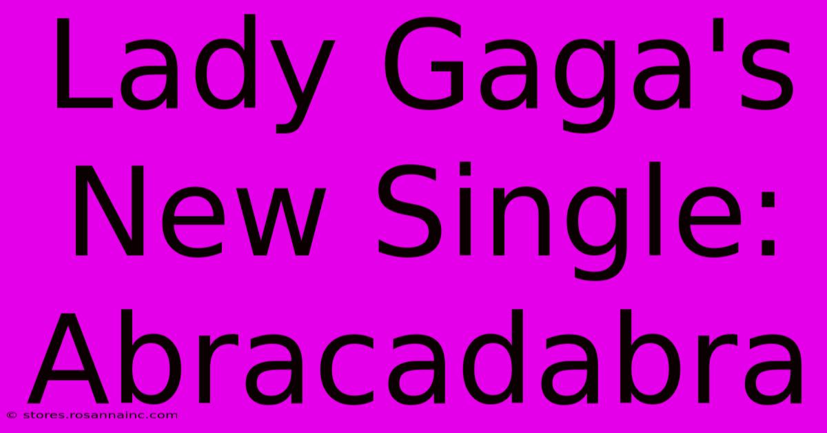 Lady Gaga's New Single: Abracadabra