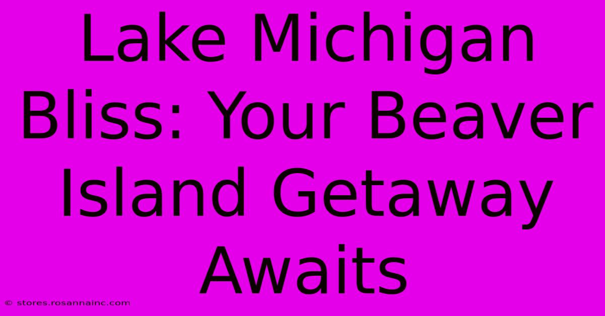 Lake Michigan Bliss: Your Beaver Island Getaway Awaits