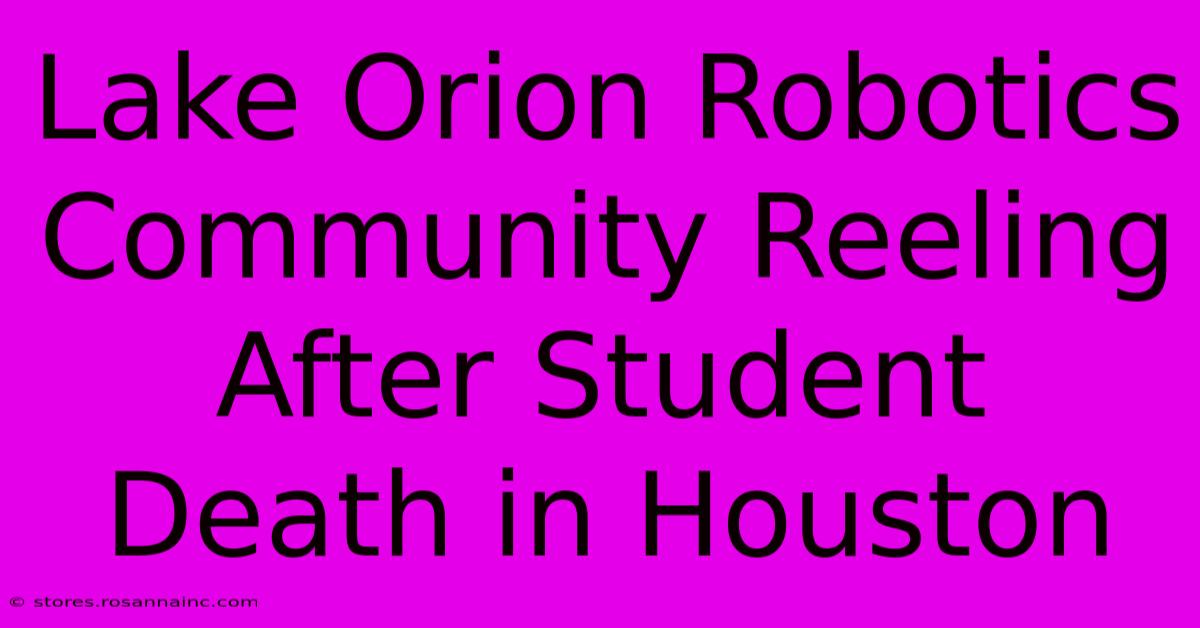 Lake Orion Robotics Community Reeling After Student Death In Houston