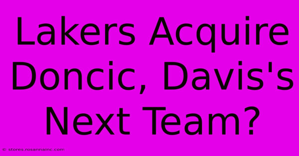 Lakers Acquire Doncic, Davis's Next Team?