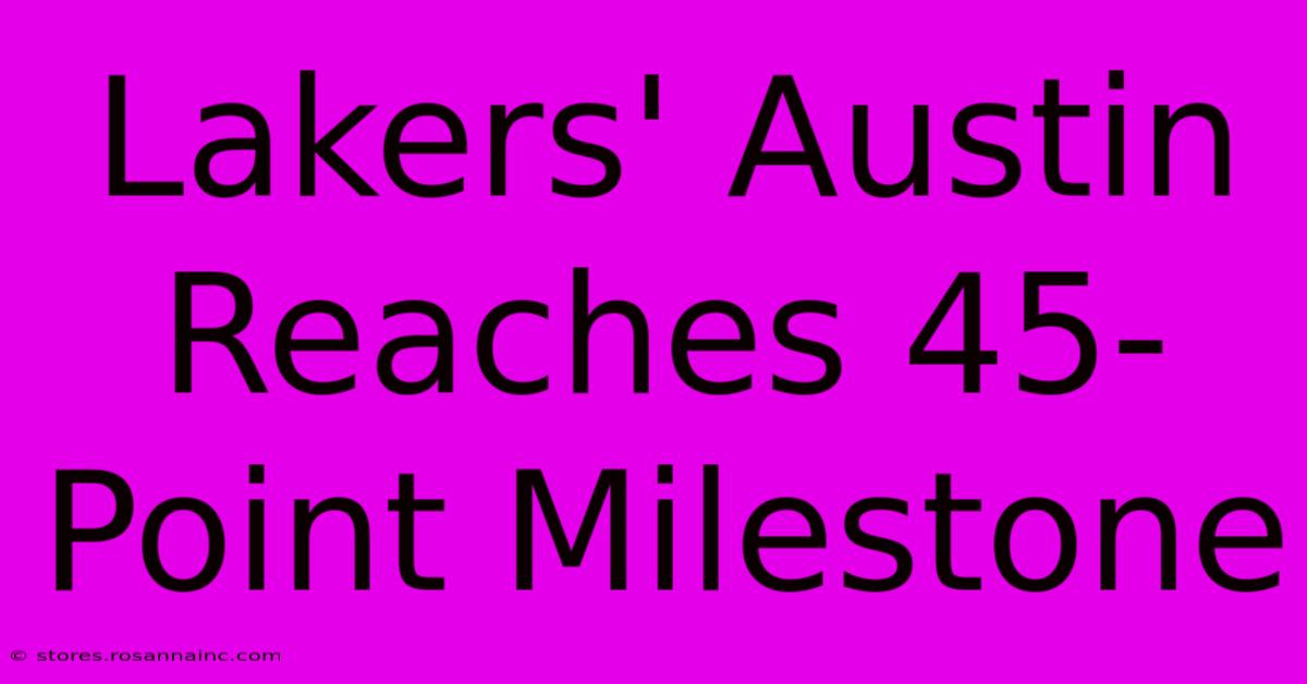 Lakers' Austin Reaches 45-Point Milestone