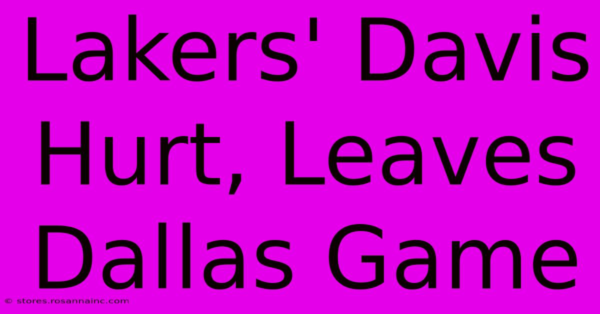 Lakers' Davis Hurt, Leaves Dallas Game