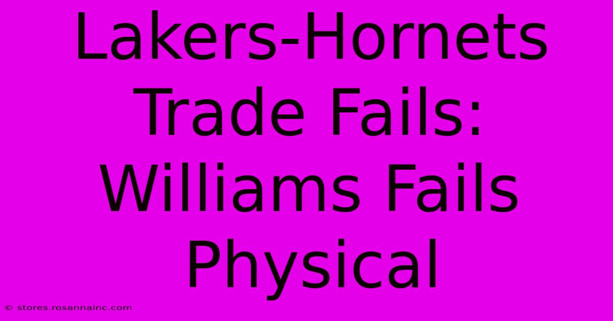 Lakers-Hornets Trade Fails: Williams Fails Physical