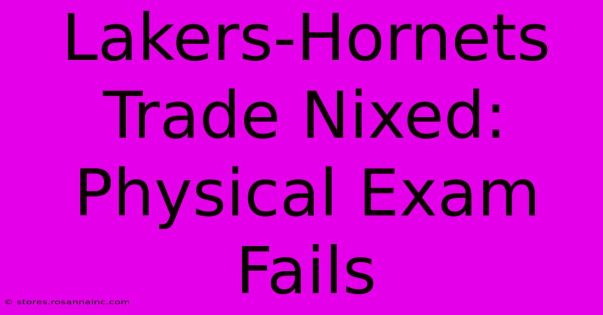 Lakers-Hornets Trade Nixed: Physical Exam Fails