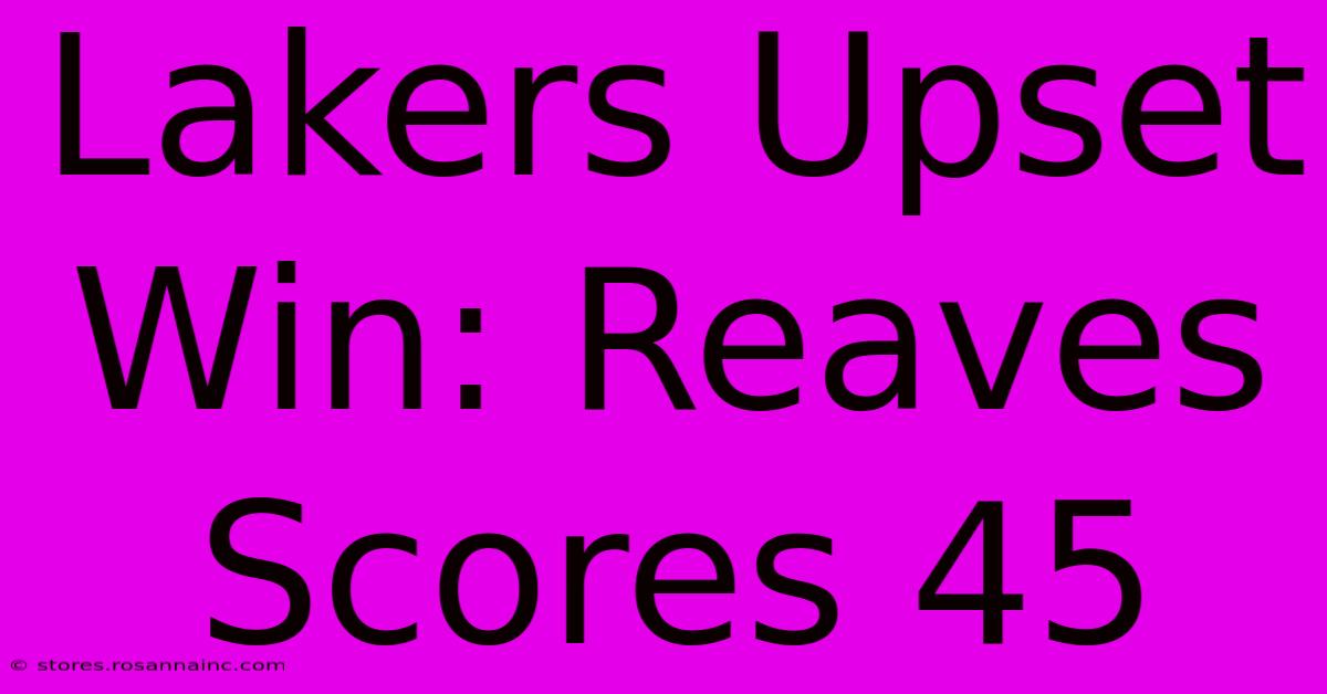 Lakers Upset Win: Reaves Scores 45