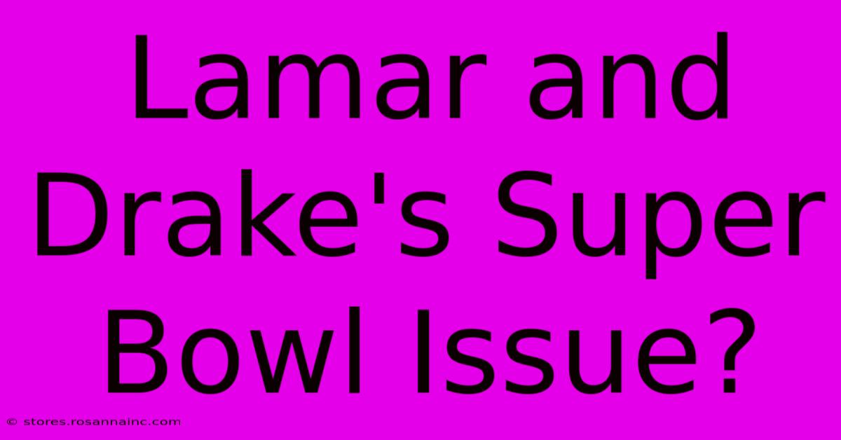 Lamar And Drake's Super Bowl Issue?