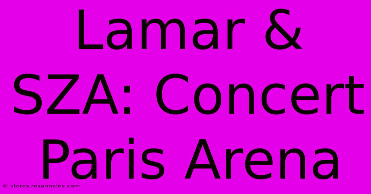 Lamar & SZA: Concert Paris Arena